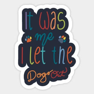 It Was Me I Let The Dogs Out Sticker